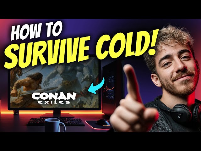 How to Survive Cold Weather Conan Exiles: Ultimate Survival Tips